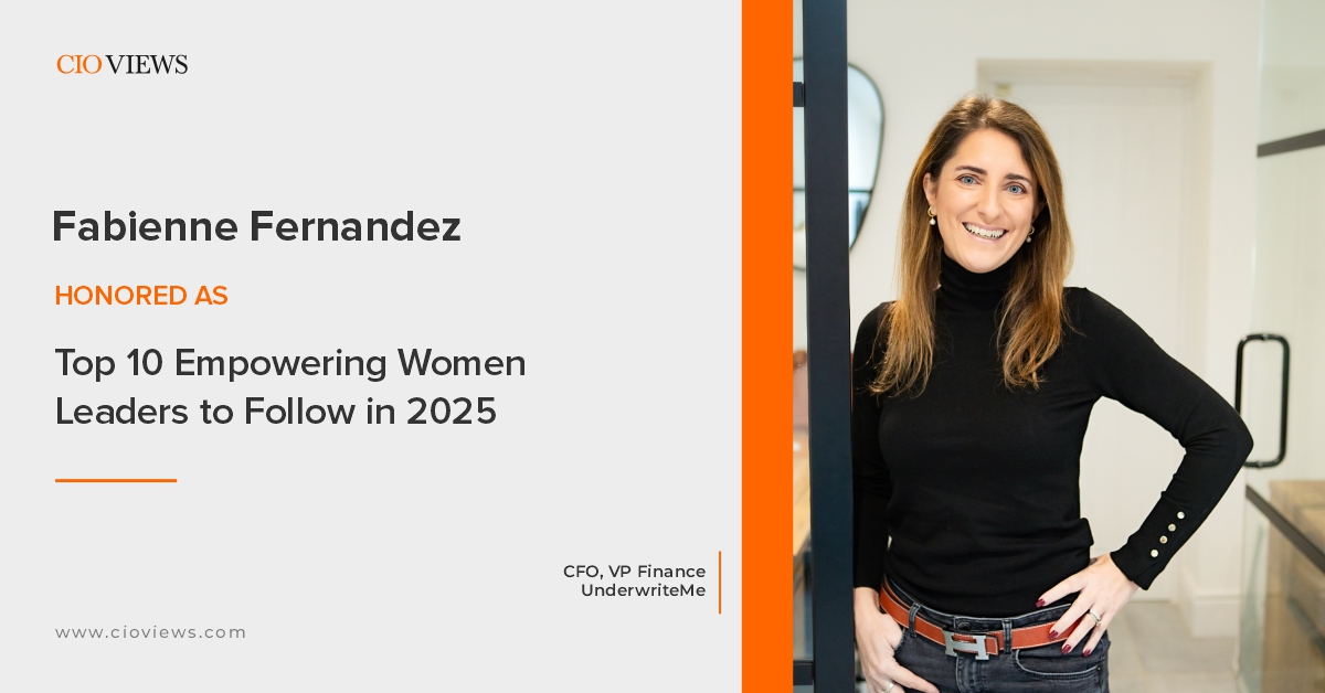 CIO Views Magazine Features Fabienne Fernandez, CFO and VP Finance at UnderwriteMe, as One of the Top 10 Empowering Women Leaders to Follow in 2025