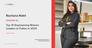 CIO Views Magazine Features Rachana Nakil-Suryapeth: A Visionary Leader in "Top 10 Empowering Women Leaders to Follow in 2025"
