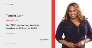 CIO Views Magazine Features Dr. Temaki Carr: A Visionary Leader in "Top 10 Empowering Women Leaders to Follow in 2025"